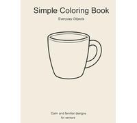 Simple Coloring Book: Everyday Objects - Calm and Familiar Designs for Seniors