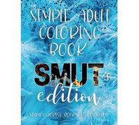 Simple Coloring Book for adults: SMUT edition: 50 coloring pages for booklovers with simple bookish designs and steamy quotes to unwind and spark your creativity