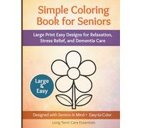 Simple Coloring Book for Seniors: Large Print Easy Designs for Relaxation, Stress Relief, and Dementia Care: A Calm and Easy Activity Book for Elderly Adults, Alzheimer’s Support, and Care Home Use
