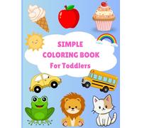 Simple Coloring Book for Toddlers: 100 Easy and Fun Images from Different Worlds for little kids