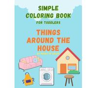 Simple Coloring Book for Toddlers: Things Around the House: 50 pages, simple, easy learning, and fun coloring book for toddlers, 8.5*11”, screen free learning activity