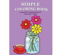 Simple Coloring Book: Large Print Coloring Book for Calm and Comfort
