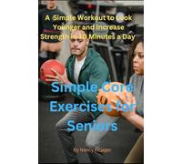 Simple Core Exercises for Seniors: A Simple Workout to Look Younger and Increase Strength in 10 Minutes a Day