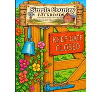Simple Country Backroads: Relaxing and Nostalgic Adult Coloring Book Filled with Rustic Signs, Peaceful Pastures, Weathered Barns, and Quiet Country Scenes