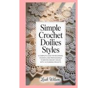 Simple Crochet Doilies Styles: A Complete Guide for Beginners, Students, and Professionals to Master Crochet Doilies with 14 Stunning Projects