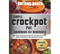 Simple Crock Pot Cookbook for Beginners: 2000+ Healthy Slow Cooker Recipes with 30-Day Meal Plan for Easy, Budget-Friendly Meals | Videos and pictures included