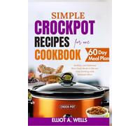 Simple Crockpot Recipes Cookbook for One: Healthy, and Delicious Slow Cook Meals to Elevate Your Cooking with Minimal Effort