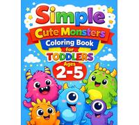 Simple Cute Monster Coloring Book for Toddlers Ages 2-5: Big, Easy & Cute Designs for Little Hands