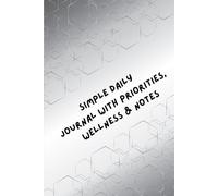 Simple Daily Journal with Priorities, Wellness & Notes: A Minimal Daily Planner to Track Mood, Water Intake, To-Do Lists, and Reflections