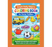 SIMPLE DAILY OBJECTS COLORING BOOK FOR YOUNG TODDLERS: BIG BOLD COLORING PAGES WITH ENGLISH WORD LABELS TO COLOR AND LEARN