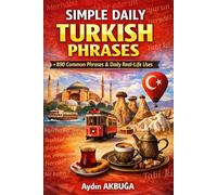 Simple Daily Turkish Phrases: 890 Common Phrases & Daily Real-Life Uses: A Practical Guide to Turkish Grammar, Vocabulary, and Conversation for Beginners