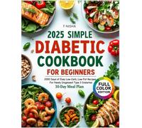 Simple Diabetic Cookbook for Beginners: 2000 Days of Simple & Delicious Low-Carb, Low-Fat Recipes for Newly Diagnosed Type 2 Diabetes | A 30-Day Meal Plan for a Healthier, Happier Life