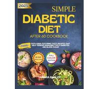 Simple Diabetic Diet After 60 Cookbook: 2000+ Days Guide Featuring Tasty Recipes That Help Seniors Managing Type 2 Diabetes and Blood Sugar
