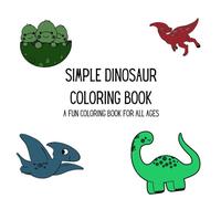 Simple Dinosaur Coloring Book: Fun and Simple, Bold and Easy Coloring Book for All Ages