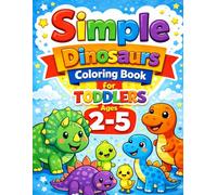 Simple Dinosaurs Coloring Book for Toddlers Ages 2-5: Big, Easy & Cute Designs for Little Hands