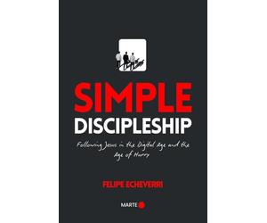 Simple Discipleship: Following Jesus in the Digital Age and the Age of Hurry
