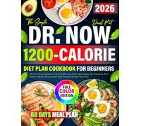 Simple Dr. Now 1200-Calorie Diet Plan for Beginners: Effective Proven Method to Fast Weight Loss, Boost Metabolism and Transform Your Health with Dr. Nowzaradan's Meal Formula | 60-Day Meal Plan