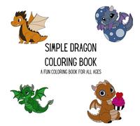 Simple Dragon Coloring Book: Fun and Relaxing Coloring Book for All Ages