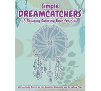 Simple Dreamcatchers Coloring Book for Kids: 50 Soothing Patterns to Color - Calming Designs for Creative Play and Relaxation