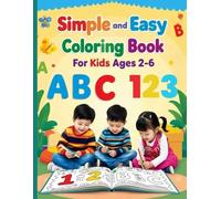 Simple & Easy Coloring Book for Kids Ages 2-6: My First ABC, 123 Coloring Book to Color and Learn for Toddlers