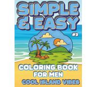 Simple & Easy Coloring Book for Men Cool Island Vibes: Unwind and mentally escape to a sunny paradise with this straightforward coloring book offers ... scenes designed for ultimate relaxation.