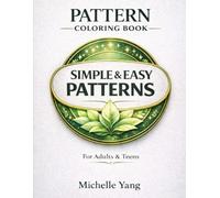 Simple & Easy Pattern Coloring Book: Bold and Easy Designs for Stress Relief, Mindfulness, and Relaxation ( adults and teens )