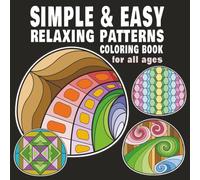 Simple & Easy Relaxing Patterns Coloring Book: 40 designs of mindful, calming, gentle & comforting patterns of geometric lines and shapes for a stress-relief coloring experience