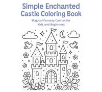 Simple Enchanted Castle Coloring Book: Magical Fantasy Castles for Kids and Beginners: Whimsical and Easy-to-Color Fairy Tale Castles for Relaxation and Fun