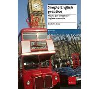 Simple english practice. Attività per consolidare l'inglese essenziale. Nuova ediz.