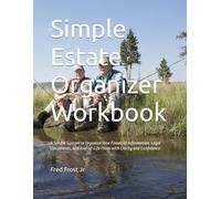 Simple Estate Organizer Workbook: A Step-by-Step Guide to Organizing Important Documents, Assets, and Final Wishes for You and Your Loved Ones