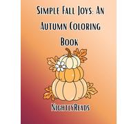Simple Fall Joys: An Autumn Coloring Book: A relaxing collection of cute, simple fall-themed pages featuring pumpkins, pies, coffee, and cozy sweaters to color and enjoy.