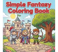 Simple Fantasy Coloring Book: Simple, Bold & Magical Designs for Relaxation, Creativity, and Stress Relief