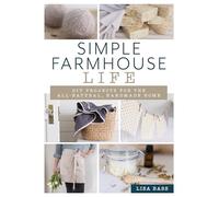 Simple Farmhouse Life: DIY Projects for the All-Natural, Handmade Home