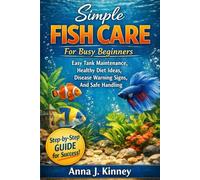 Simple Fish Care For Busy Beginners Easy Tank Maintenance, Healthy Diet Ideas, Disease Warning Signs, And Safe Handling