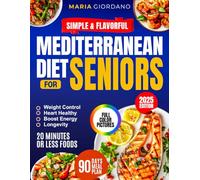 Simple & Flavorful Mediterranean Diet Cookbook for Seniors: Boost Energy, Control Weight & Age with Confidence - Complete Science-Backed Guide with Quick, Healthy Recipes Anyone Can Make