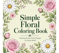 simple floral coloring book: 50 Easy & Relaxing Floral Designs for Stress Relief and Beginners