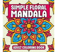 Simple Floral Mandalas Adult Coloring Book: Floral Mandala Coloring Book for Adults Relaxation with Beautiful Flower Designs