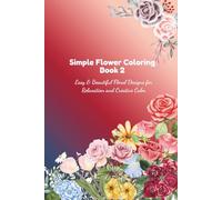 Simple Flower Coloring Book 2: Easy & Beautiful Floral Designs for Relaxation and Creative Calm
