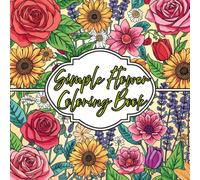 Simple Flower Coloring Book: 50 Bold Large Print Floral Pages with Thick Easy Outlines for Relaxation and Creative Fun