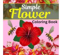 Simple Flower Coloring Book: Featuring Simple and Relaxing Designs of Beautiful Flowers