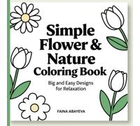Simple Flower & Nature Coloring Book: Big and Easy Designs for Relaxation