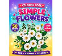Simple Flowers Coloring Book: 50 Beautiful Floral Designs for Relaxation, Mindfulness and Creative Fun with Easy and Aesthetic Flower Coloring Pages