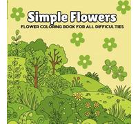 Simple Flowers: Coloring book for adults and kids: Relax and Explore Beautiful Flowers of Nature with Simple and Complex Designs | 8.5 x 8.5 inches | ... all ages, children, adults, family, teenager