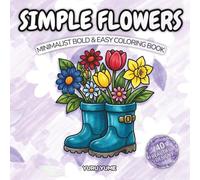 Simple Flowers - Minimalist Bold & Easy Coloring Book: 40 Beautiful and Relaxing Thick Line Floral Designs for Teens and Adults