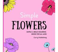 Simple Flowers: Simple & Bold Coloring Book For All Ages