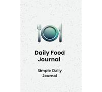 Simple Food Journal: Track Your Meals, Snacks, and Beverages Easily - A Simple, No-Frills Food Log.
