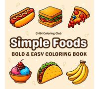Simple Foods: Super Cute and Easy Food Coloring Book for Adults and Kids - 50 Bold and Fun Page Designs with Sweet Treats, Fruits, Vegetables, Drinks, ... Relief (Bold & Simple Coloring for All Ages)