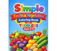 Simple Fruits & Vegetables Coloring Book for Toddlers Ages 2-5: Big, Easy & Cute Designs for Little Hands
