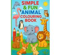 SIMPLE & FUN ANIMAL COLOURING BOOK: 70 Colouring Pages Featuring Forest, Farm, Safari, Ocean, Polar, and Pet Animals, Plus Birds