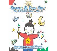 Simple & Fun Art Kids Colouring Book - Vol. 2: More Easy Art Adventures, Whimsical Shapes & Creative Fun for Little Artists!